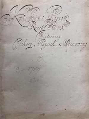 Katherine Pirrott's Receipt Book, Containing Cookery, Physic, & Preserving